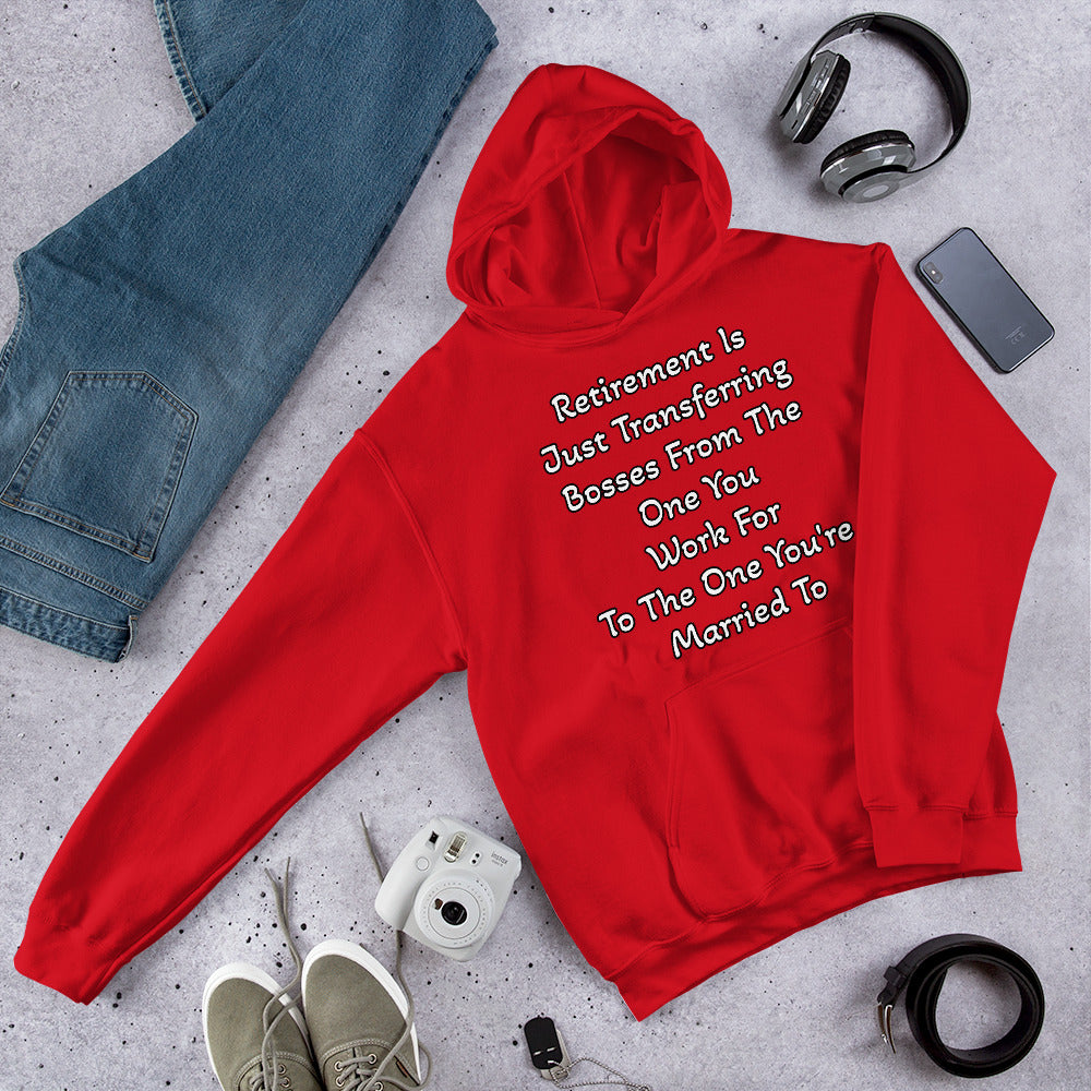 Retirement Is Just Transferring bosses From The One You Work For To The One You're Married To Unisex Hoodie