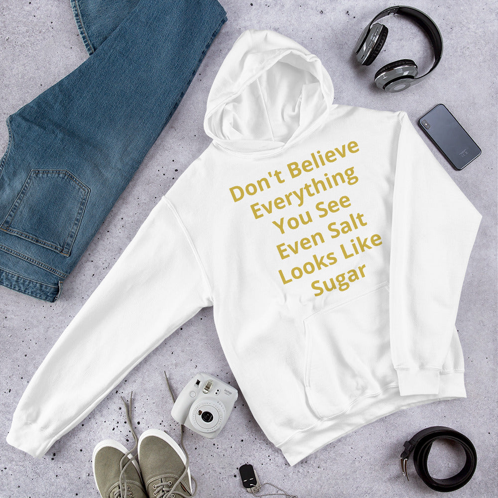 Don't Believe Everything You See Even Salt Looks Like Hoodie